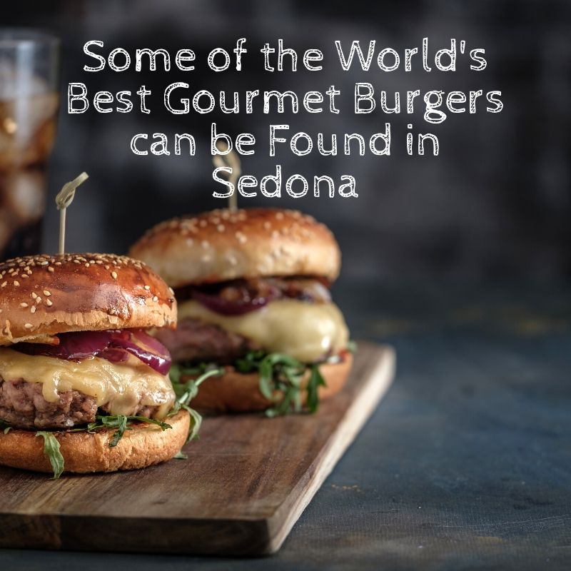 Some of the World's Best Gourmet Burgers can be Found in Sedona